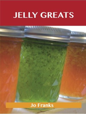 cover image of Jelly Greats: Delicious Jelly Recipes, The Top 100 Jelly Recipes